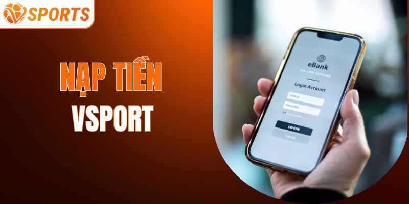Tìm Hiểu Quy Trình Nạp Tiền VSPORT Đơn Giản Chỉ Trong 3 Phút