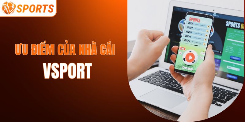 Các ưu điểm của sân chơi VSPORT